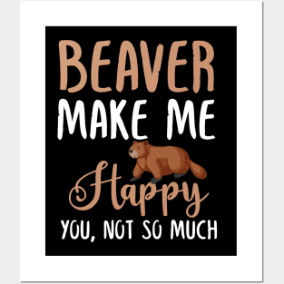 Beaver Make Me Happy You, Not So Much Posters and Art